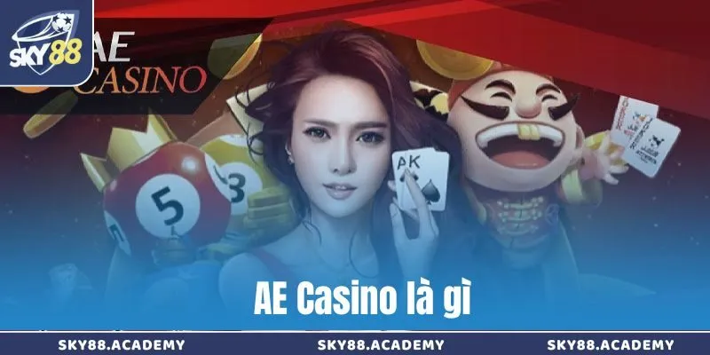 AE Casino – Sòng bài trực tuyến đẳng cấp với dealer cực phẩm AE Live Casino là gì