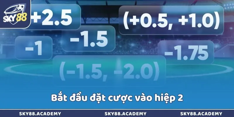 Chiến lược cược kèo châu Á siêu hay từ chuyên gia Sky88 Bắt đầu đặt cược vào hiệp 2