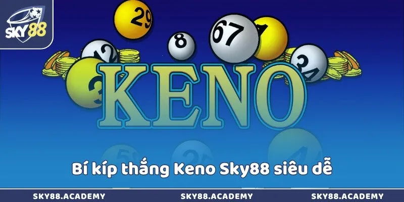 Keno Sky88 - Game ứng dụng công nghệ hiện đại bậc nhất Bí kíp thắng Keno Sky88 siêu dễ