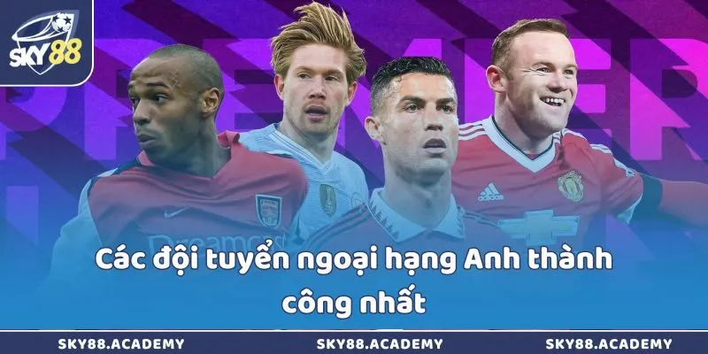 Các đội tuyển ngoại hạng Anh thành công nhất