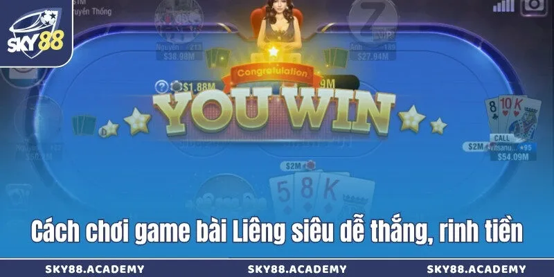 Cách chơi Liêng Sky88 - Cẩm nang hữu ích cho tân thủ Cách chơi game bài Liêng siêu dễ thắng, rinh tiền