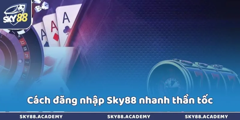 Đăng nhập Sky88 - Vào tài khoản vừa tạo trong vài giây Cách đăng nhập Sky88 nhanh thần tốc