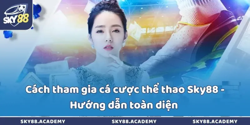 Cách tham gia cá cược thể thao Sky88 - Hướng dẫn toàn diện Cách tham gia cá cược thể thao Sky88 - Hướng dẫn toàn diện