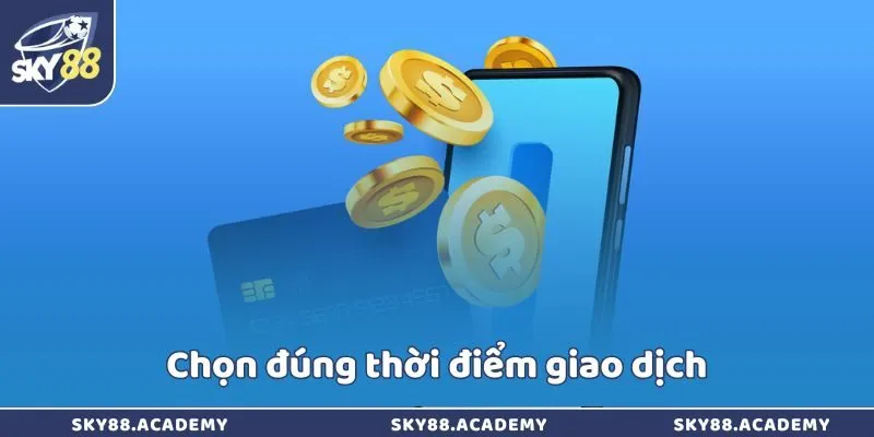 Nạp tiền Sky88 - Giao dịch chóng thành trong 5 phút Chọn đúng thời điểm giao dịch
