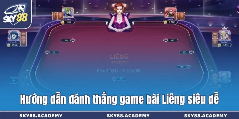Hướng dẫn đánh thắng game bài Liêng siêu dễ