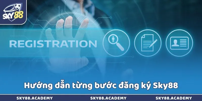 Đăng ký Sky88 - Duyệt thông tin siêu tốc trong vài giây Hướng dẫn từng bước đăng ký Sky88