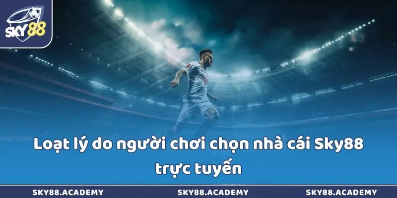 Loạt lý do người chơi chọn nhà cái Sky88 trực tuyến Loạt lý do người chơi chọn nhà cái Sky88 trực tuyến