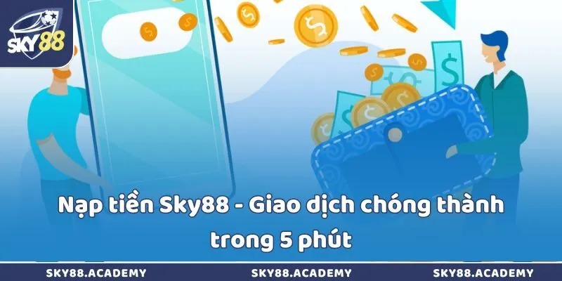 Nạp tiền Sky88 - Giao dịch chóng thành trong 5 phút Nạp tiền Sky88 - Giao dịch chóng thành trong 5 phút