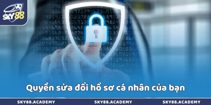 Quyền Riêng Tư Sky88 – Bảo Vệ Dữ Liệu Người Dùng Quyền sửa đổi hồ sơ cá nhân của bạn