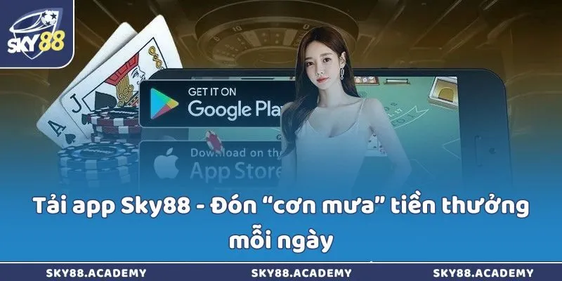 Tải Sky88 - Đón “cơn mưa” tiền thưởng mỗi ngày qua app Tải Sky88 - Đón “cơn mưa” tiền thưởng mỗi ngày qua app